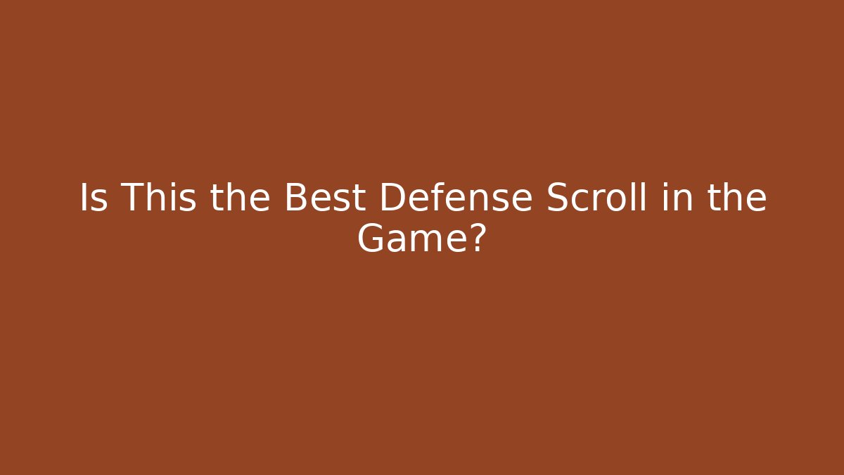 Is This the Best Defense Scroll in the Game?