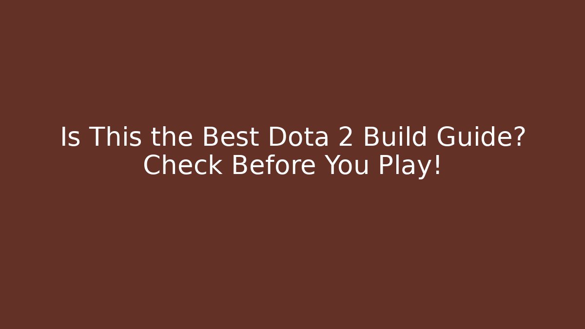 Is This the Best Dota 2 Build Guide? Check Before You Play!