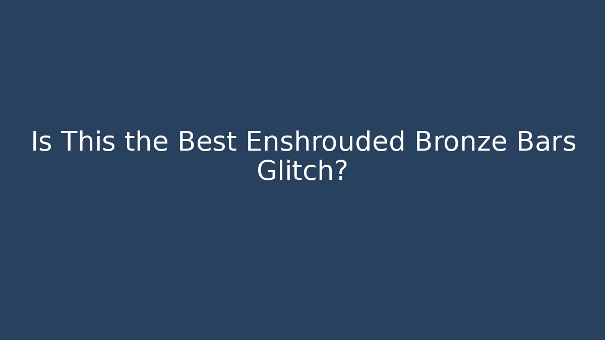 Is This the Best Enshrouded Bronze Bars Glitch?