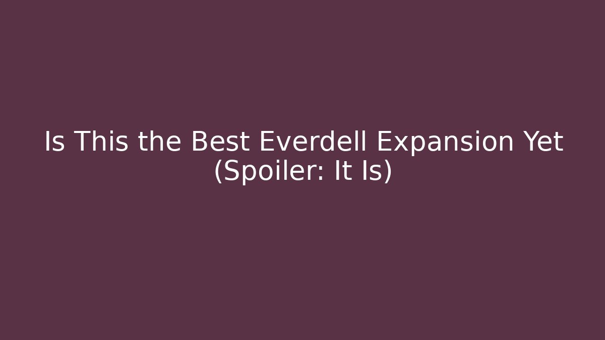 Is This the Best Everdell Expansion Yet (Spoiler: It Is)