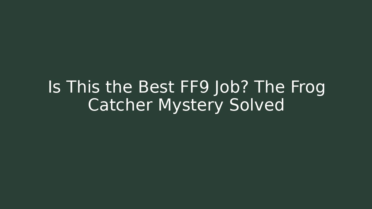 Is This the Best FF9 Job? The Frog Catcher Mystery Solved