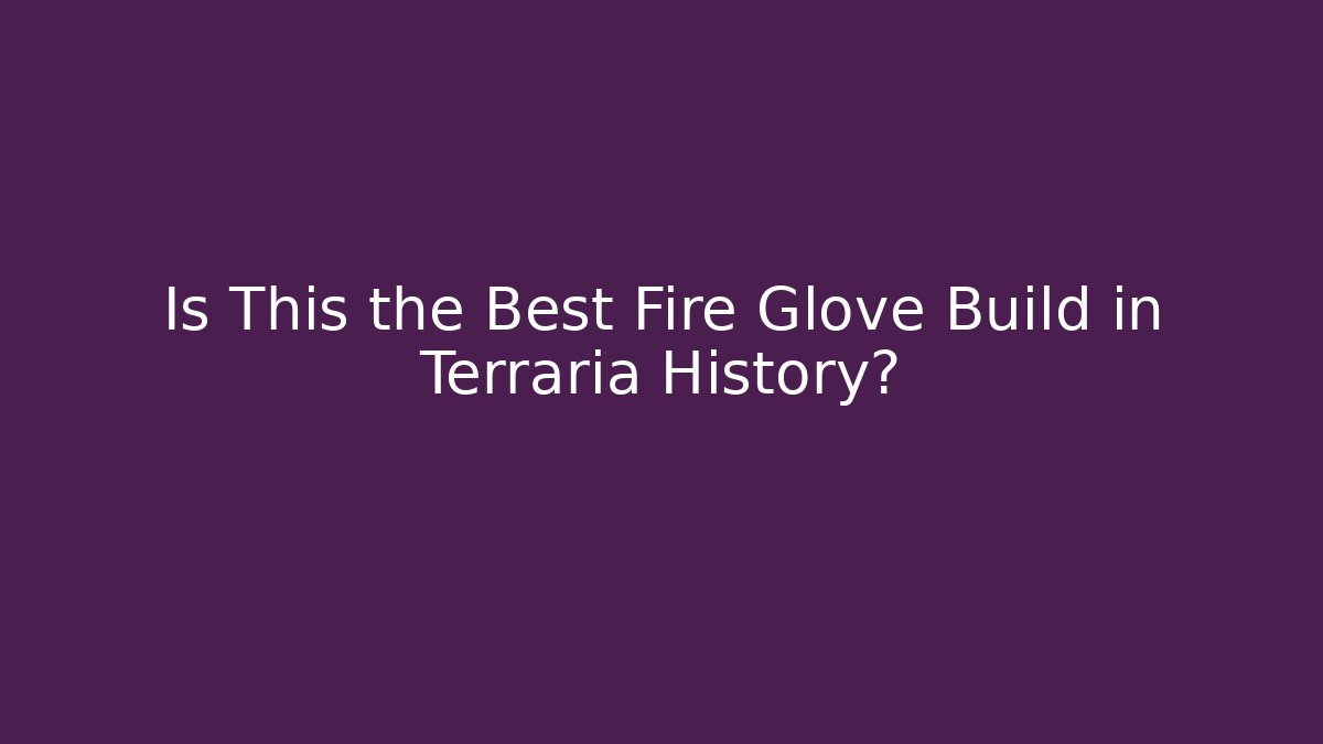Is This the Best Fire Glove Build in Terraria History?