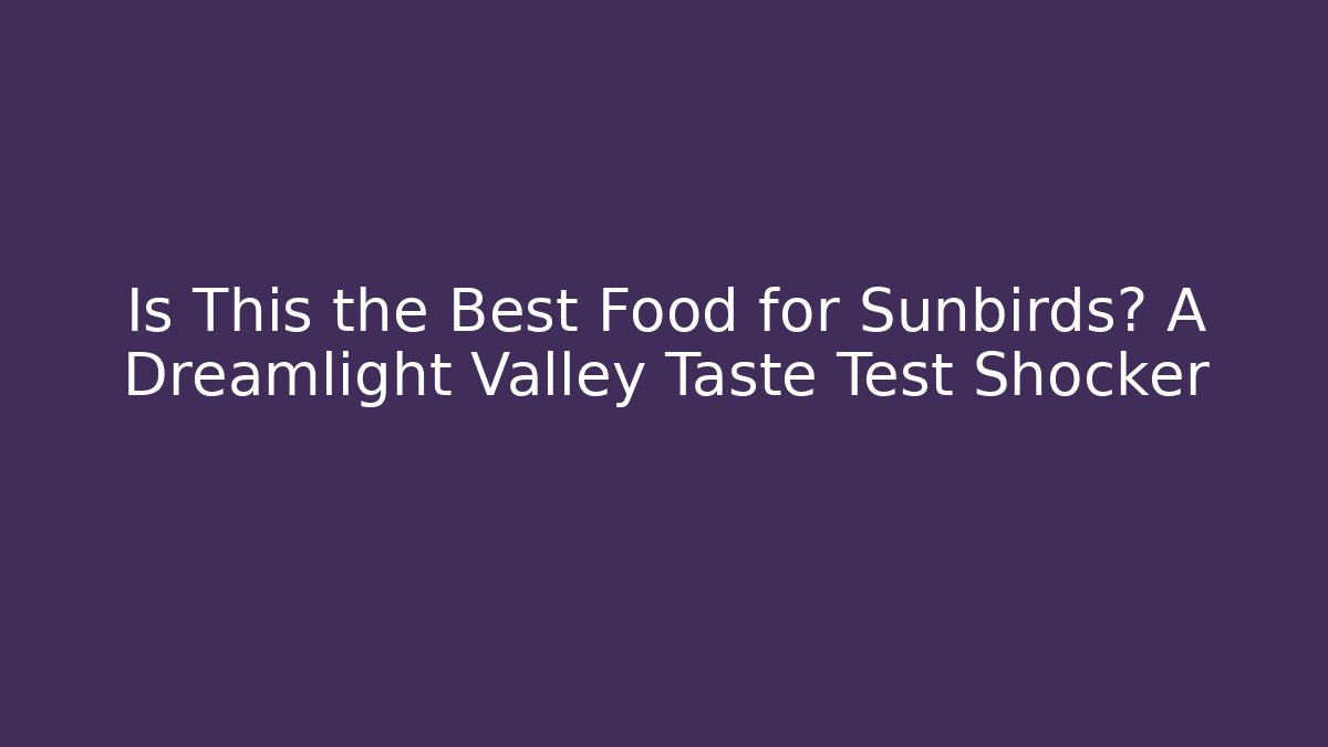 Is This the Best Food for Sunbirds? A Dreamlight Valley Taste Test Shocker