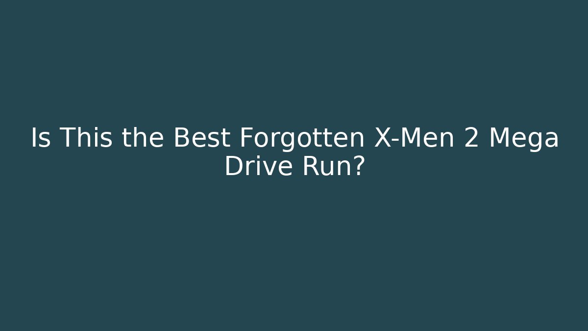 Is This the Best Forgotten X-Men 2 Mega Drive Run? - Create More Assets