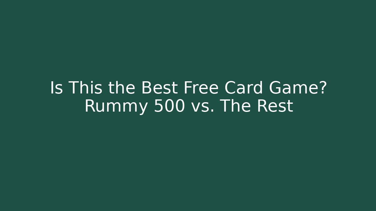 Is This the Best Free Card Game? Rummy 500 vs. The Rest