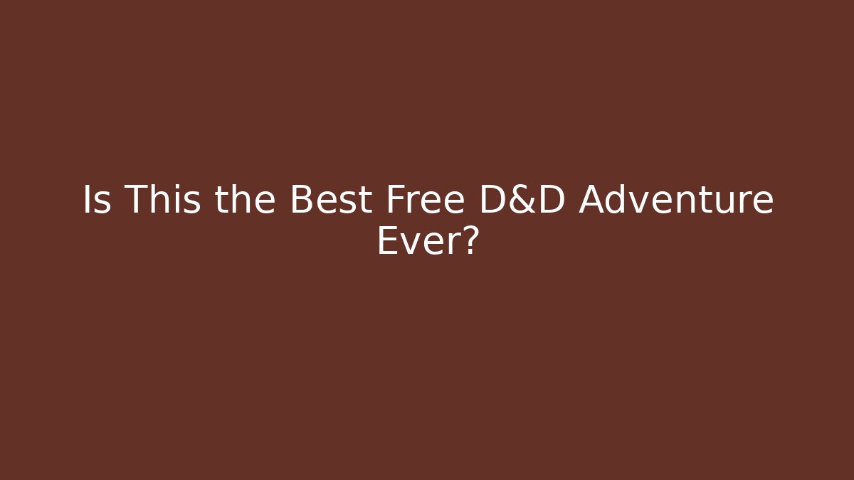 Is This the Best Free D&D Adventure Ever?