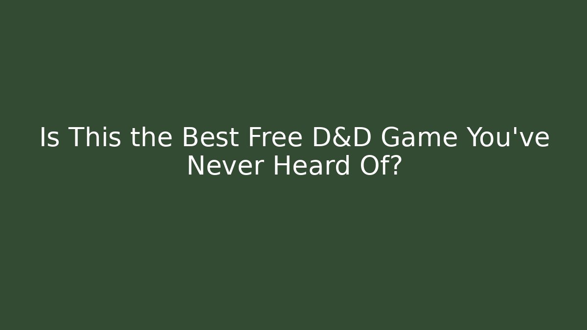 Is This the Best Free D&D Game You’ve Never Heard Of?
