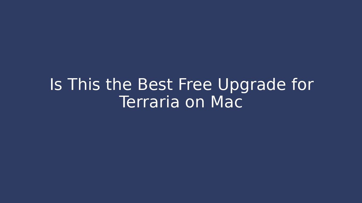 Is This the Best Free Upgrade for Terraria on Mac