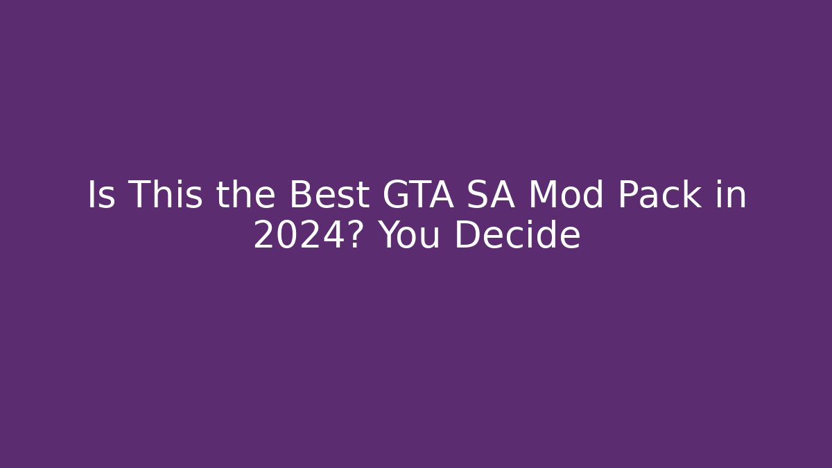 Is This the Best GTA SA Mod Pack in 2024? You Decide