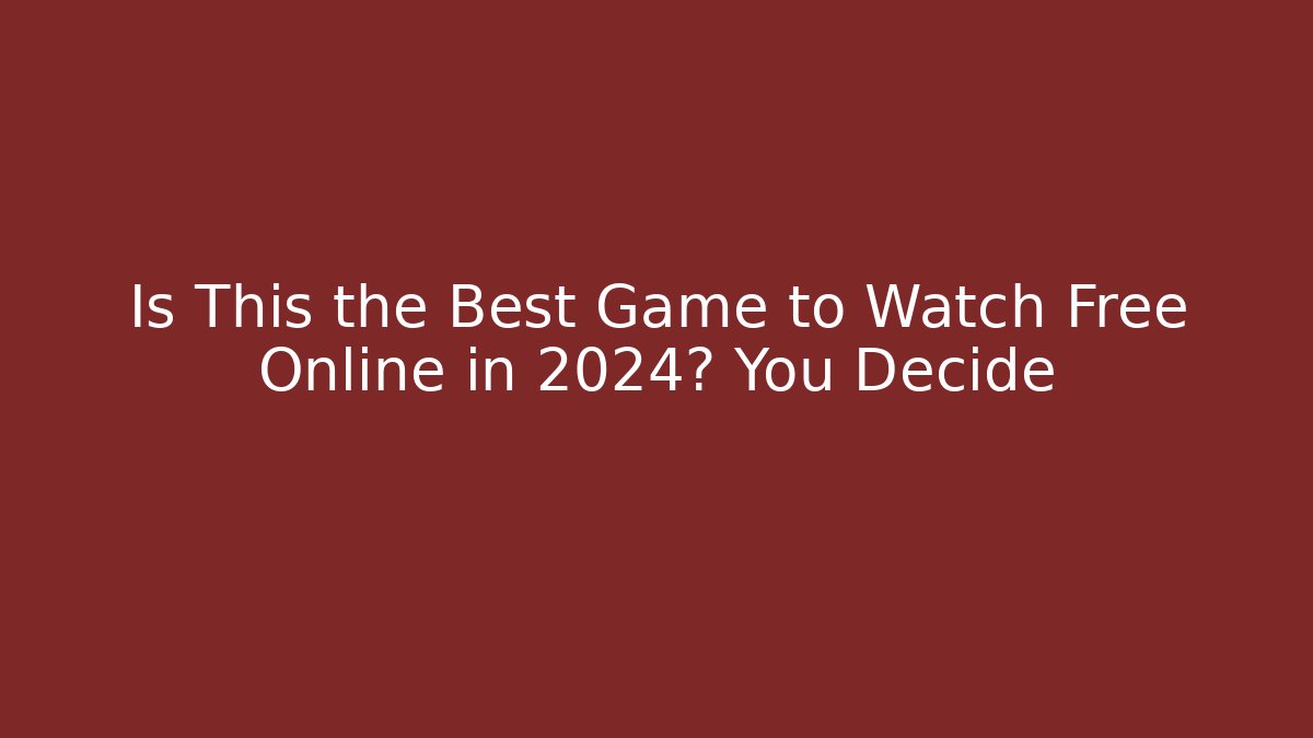 Is This the Best Game to Watch Free Online in 2024? You Decide