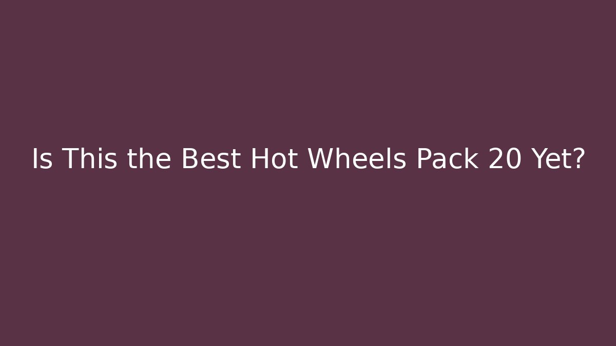 Is This the Best Hot Wheels Pack 20 Yet? - Create More Assets