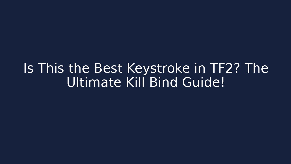 Is This the Best Keystroke in TF2? The Ultimate Kill Bind Guide! - Create More Assets