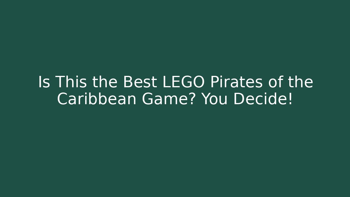 Is This the Best LEGO Pirates of the Caribbean Game? You Decide!