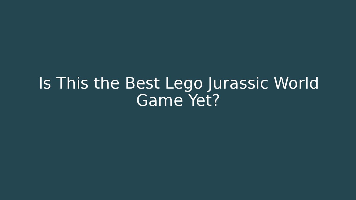 Is This the Best Lego Jurassic World Game Yet?