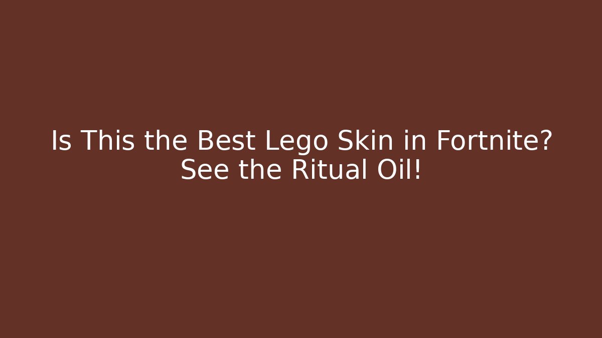 Is This the Best Lego Skin in Fortnite? See the Ritual Oil!