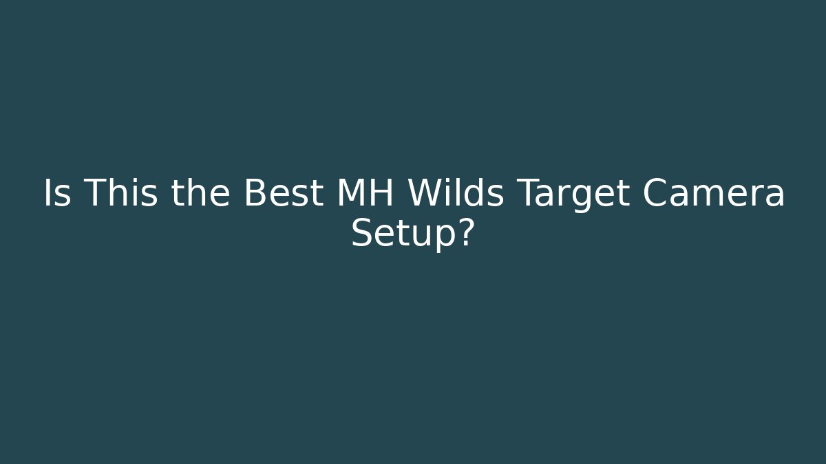 Is This the Best MH Wilds Target Camera Setup? - Create More Assets