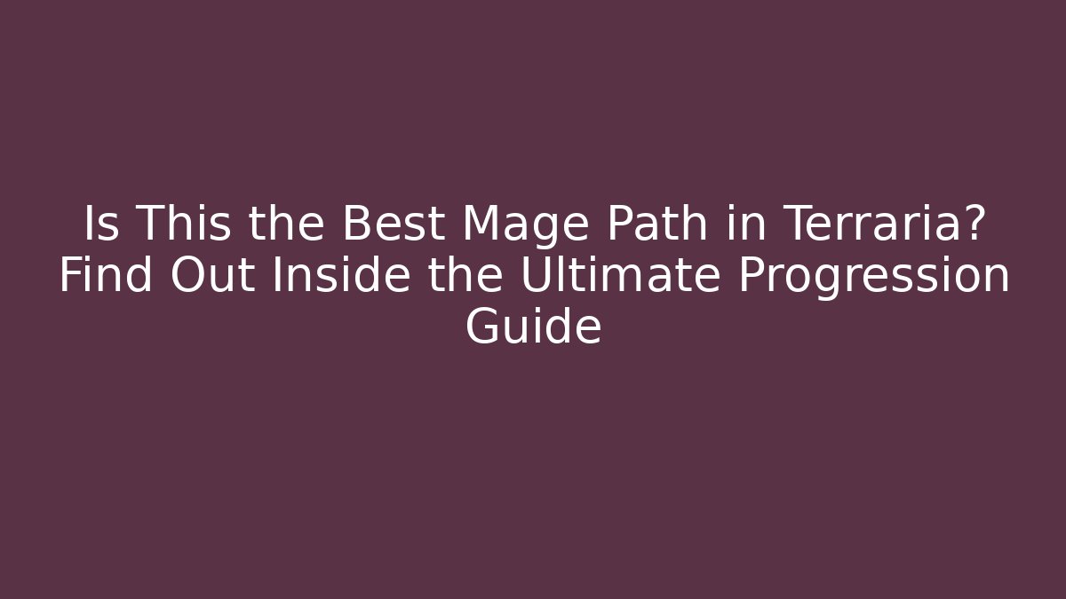 Is This the Best Mage Path in Terraria? Find Out Inside the Ultimate Progression Guide