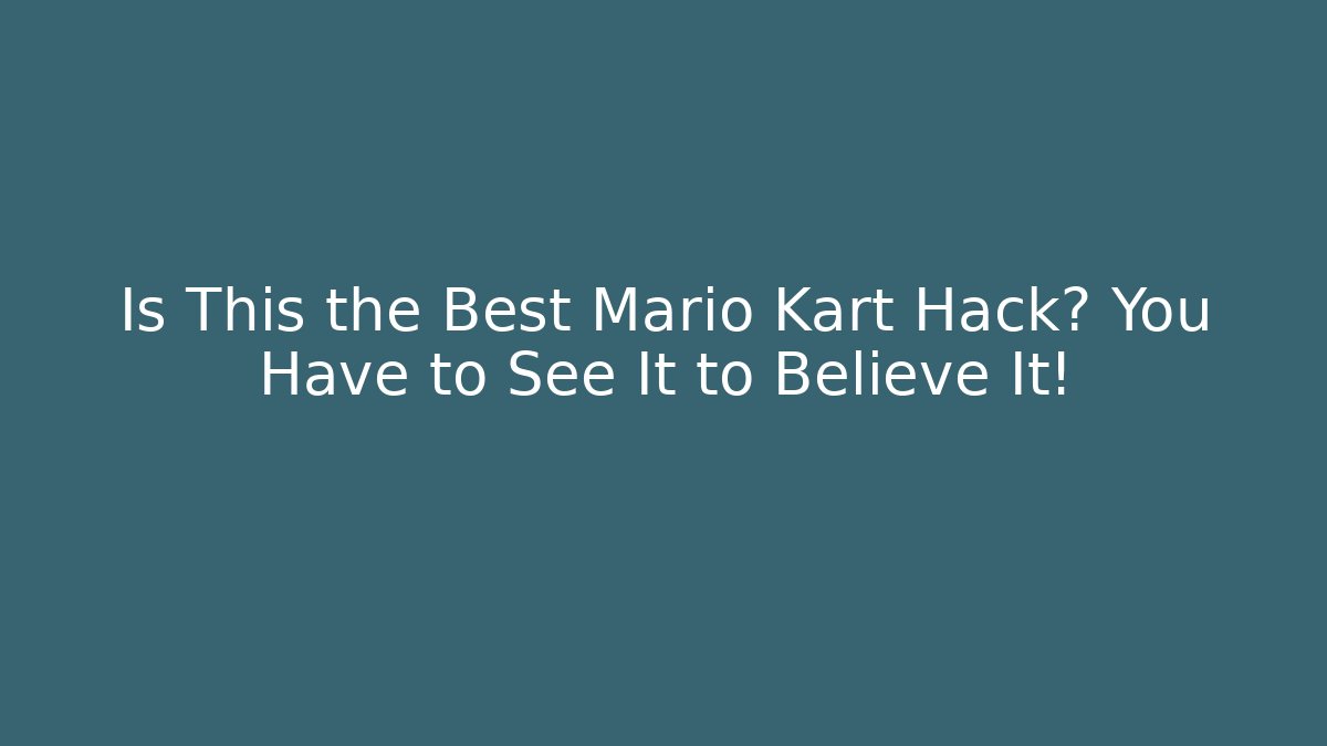 Is This the Best Mario Kart Hack? You Have to See It to Believe It!