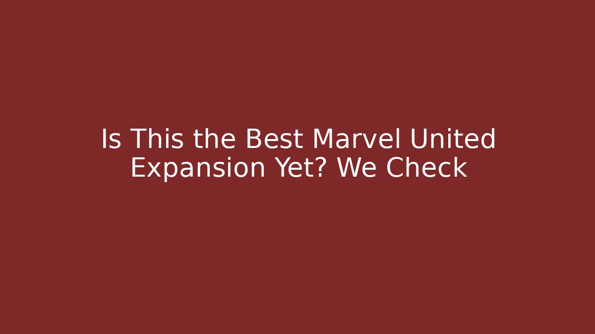 Is This the Best Marvel United Expansion Yet? We Check