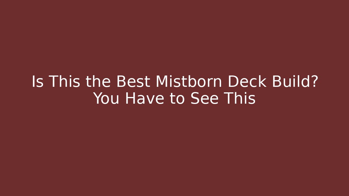 Is This the Best Mistborn Deck Build? You Have to See This