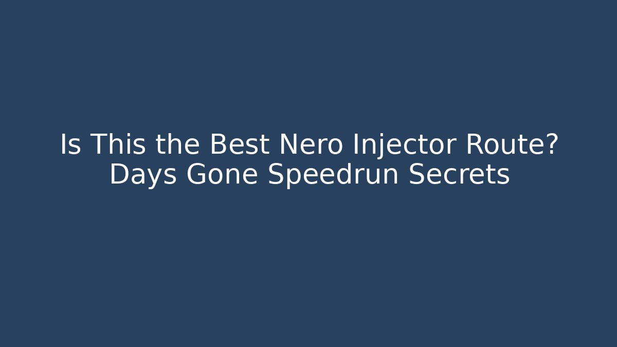 Is This the Best Nero Injector Route? Days Gone Speedrun Secrets