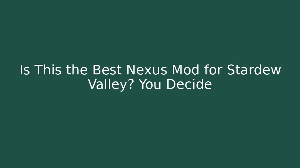 Is This the Best Nexus Mod for Stardew Valley? You Decide