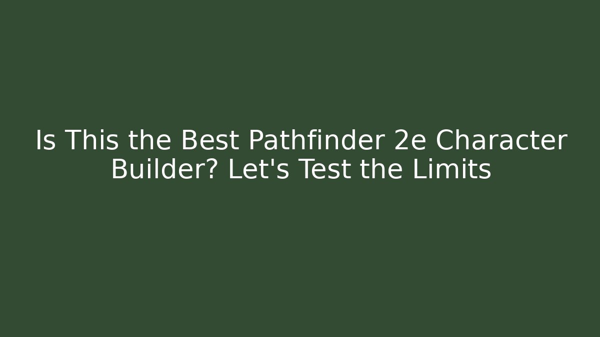 Is This the Best Pathfinder 2e Character Builder? Let’s Test the Limits - Create More Assets