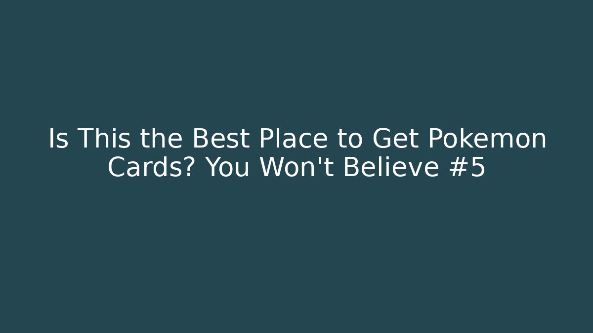 Is This the Best Place to Get Pokémon Cards? You Won’t Believe #5