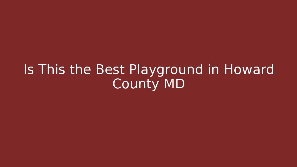 Is This the Best Playground in Howard County MD