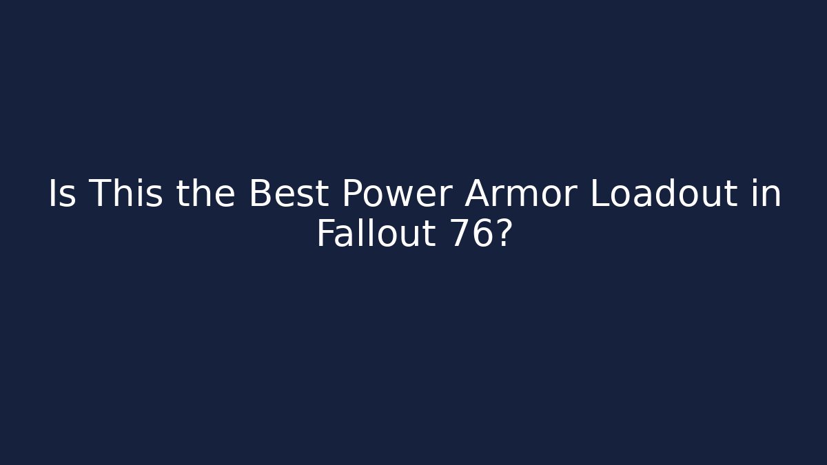 Is This the Best Power Armor Loadout in Fallout 76?