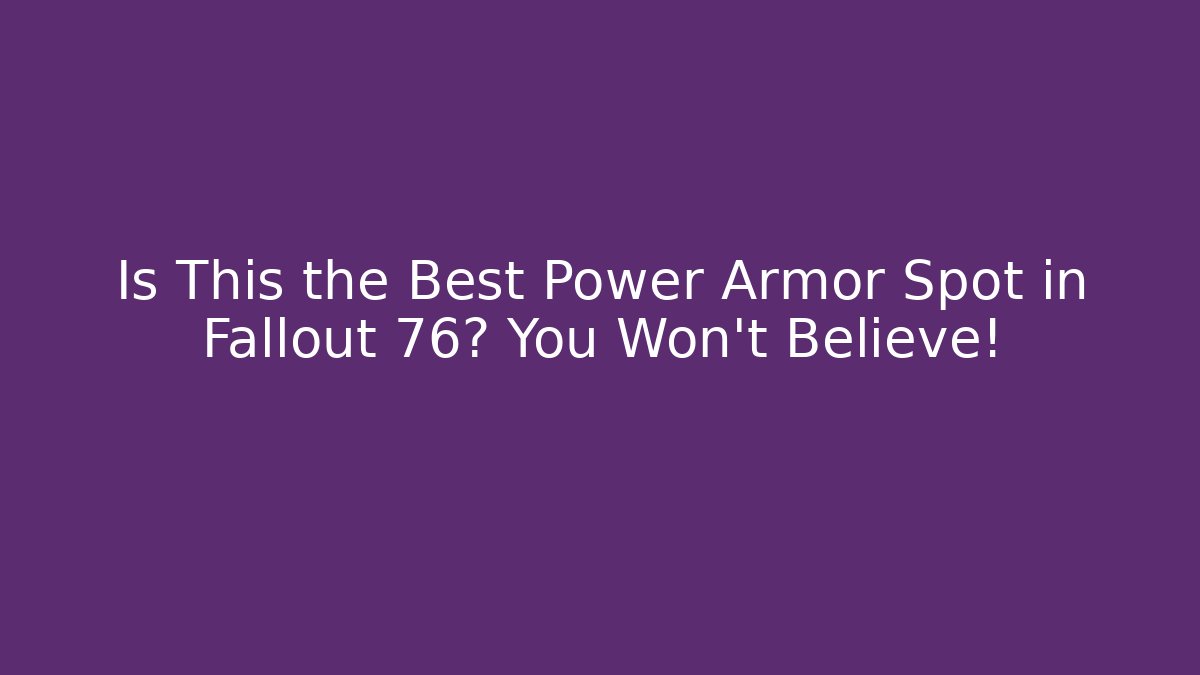 Is This the Best Power Armor Spot in Fallout 76? You Won’t Believe!