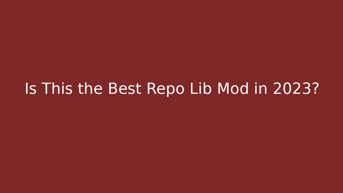 Is This the Best Repo Lib Mod in 2023?