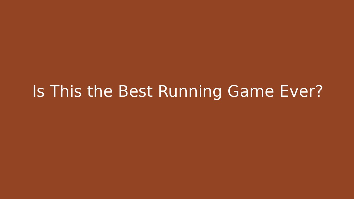 Is This the Best Running Game Ever?