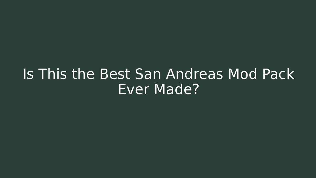 Is This the Best San Andreas Mod Pack Ever Made?