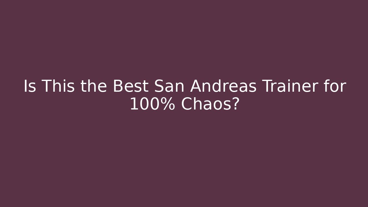 Is This the Best San Andreas Trainer for 100% Chaos?