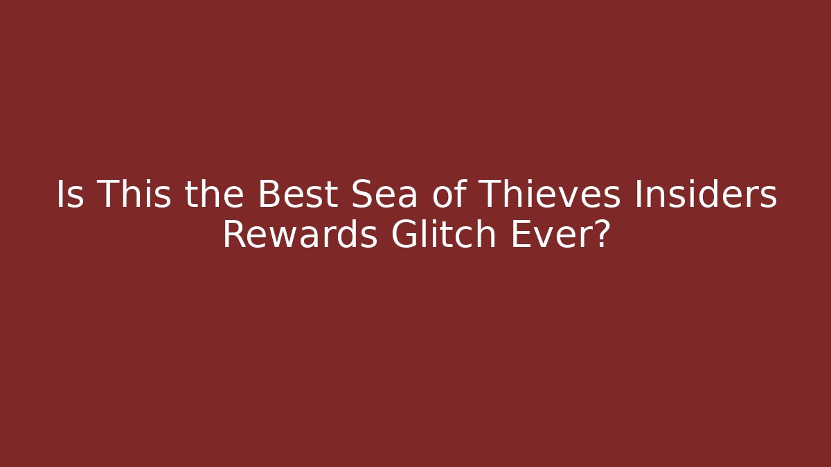 Is This the Best Sea of Thieves Insiders Rewards Glitch Ever?