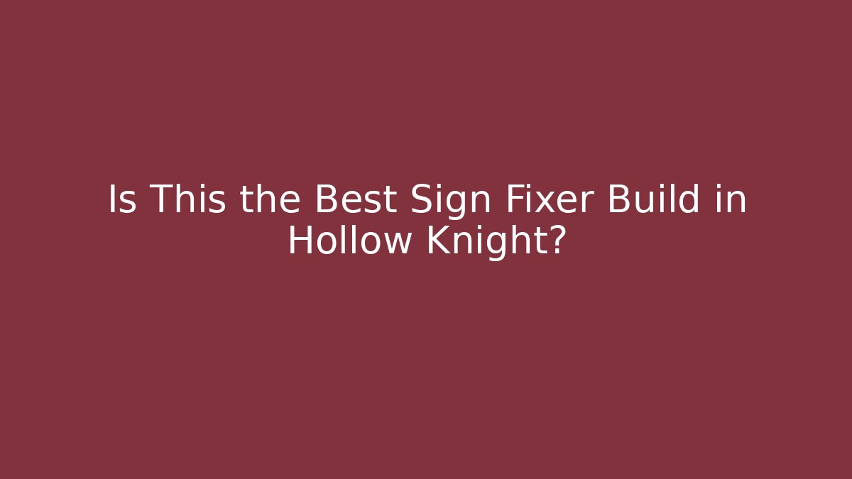 Is This the Best Sign Fixer Build in Hollow Knight?