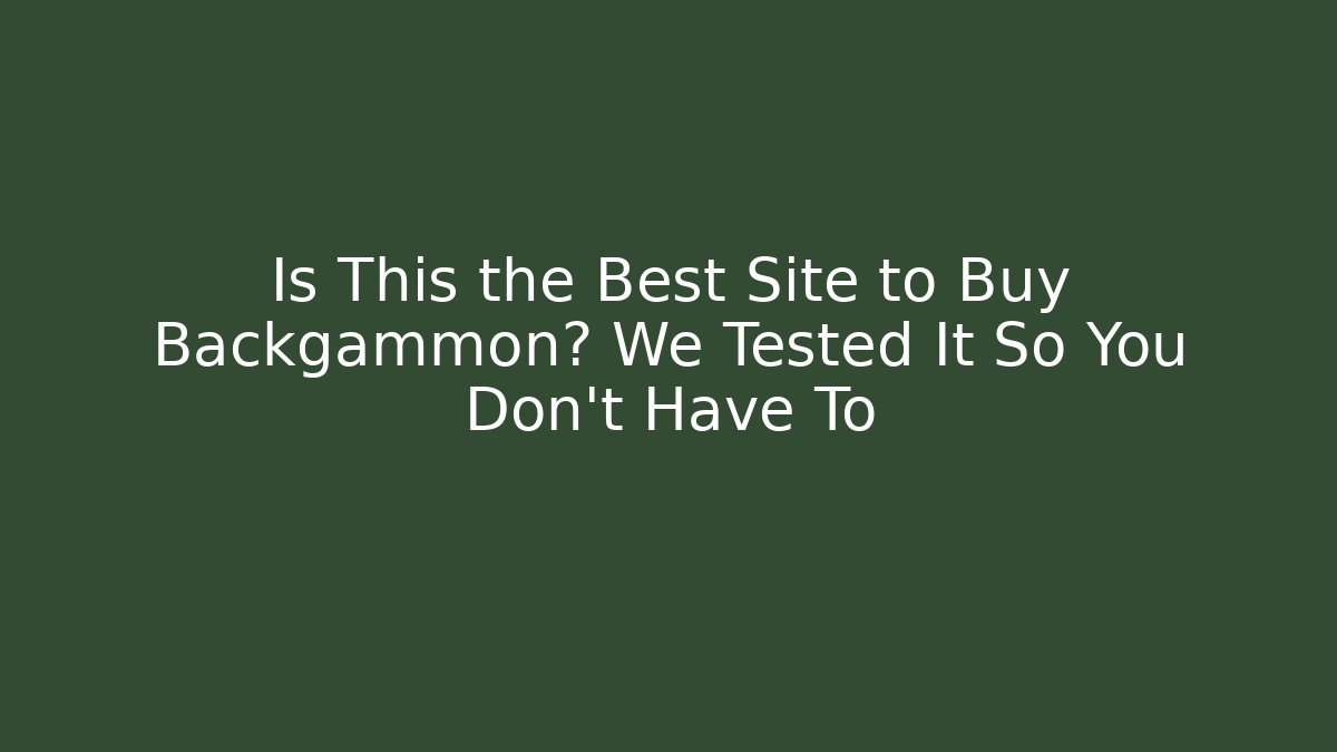 Is This the Best Site to Buy Backgammon? We Tested It So You Don't Have To