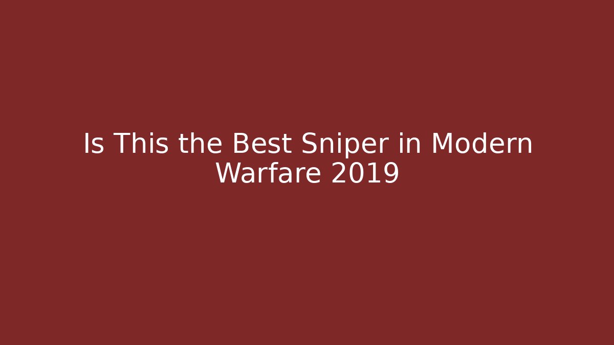 Is This the Best Sniper in Modern Warfare 2019