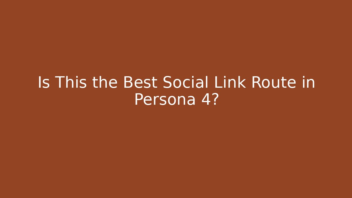 Is This the Best Social Link Route in Persona 4?