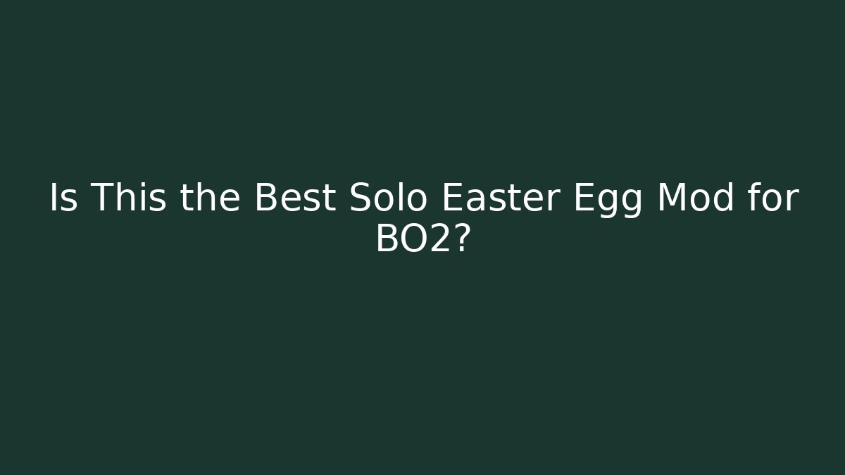 Is This the Best Solo Easter Egg Mod for BO2?