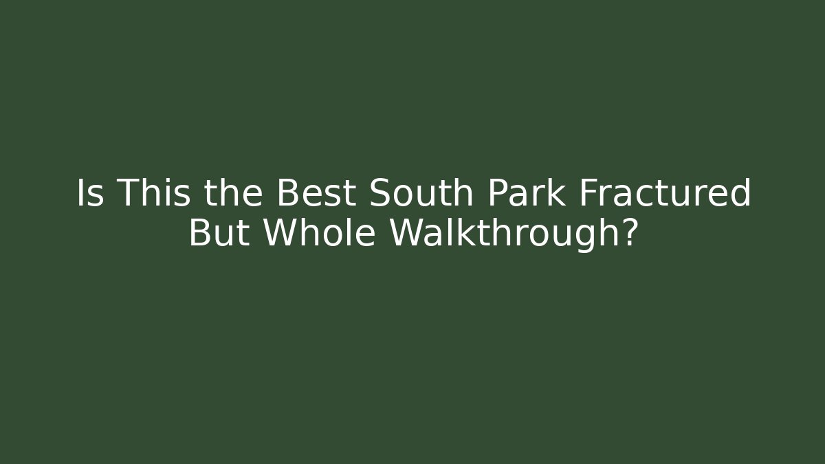 Is This the Best South Park Fractured But Whole Walkthrough?