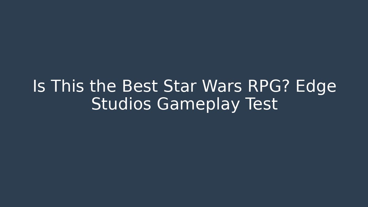 Is This the Best Star Wars RPG? Edge Studios Gameplay Test - Create More Assets