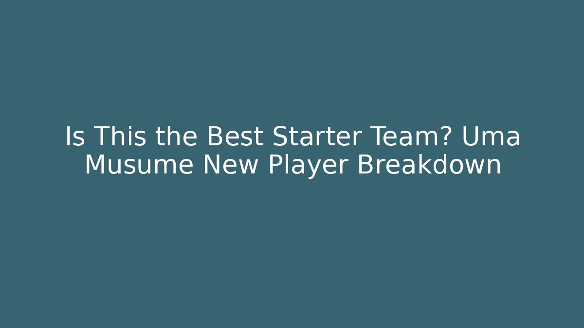 Is This the Best Starter Team? Uma Musume New Player Breakdown