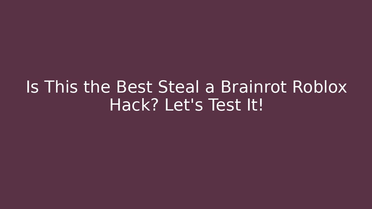 Is This the Best Steal a Brainrot Roblox Hack? Let's Test It!