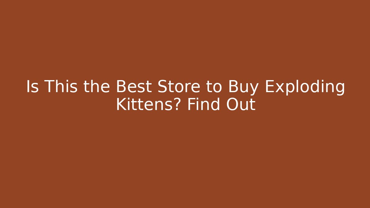 Is This the Best Store to Buy Exploding Kittens? Find Out