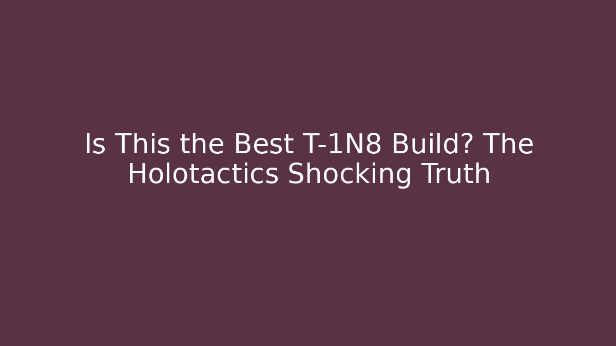 Is This the Best T-1N8 Build? The Holotactics Shocking Truth
