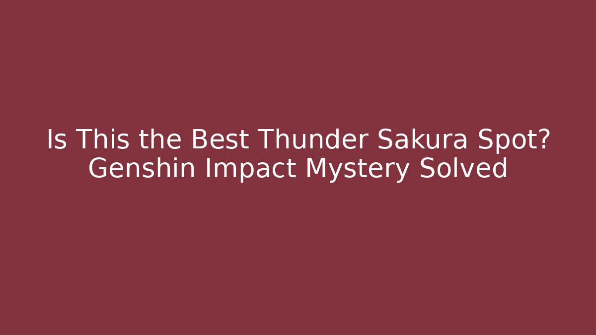 Is This the Best Thunder Sakura Spot? Genshin Impact Mystery Solved