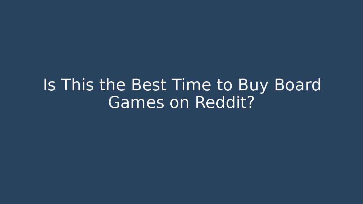 Is This the Best Time to Buy Board Games on Reddit?