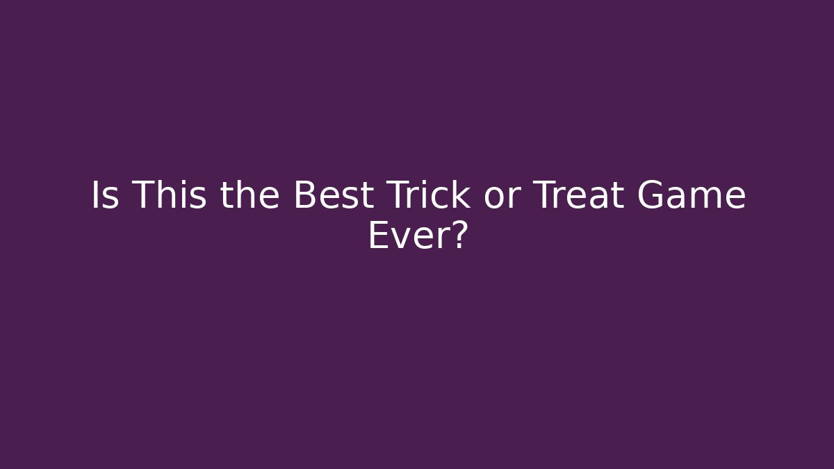 Is This the Best Trick or Treat Game Ever?